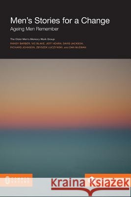 Men's Stories for a Change: Ageing Men Remember Randy Barber Vic Blake Jeff Hearn 9781612298597