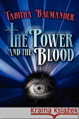 The Power and the Blood Tabitha Baumander 9781612320113 Speaking Volumes, LLC