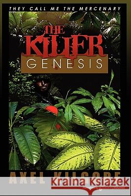 The Killer Genesis: They Call Me the Mercenary Axel Kilgore 9781612322056 Speaking Volumes