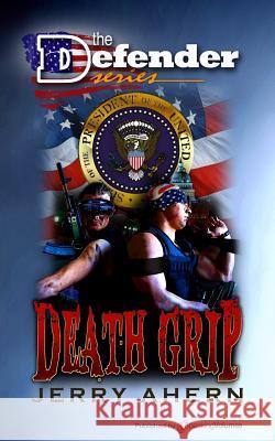 Death Grip: Defender Series Jerry Ahern 9781612323138 Speaking Volumes, LLC