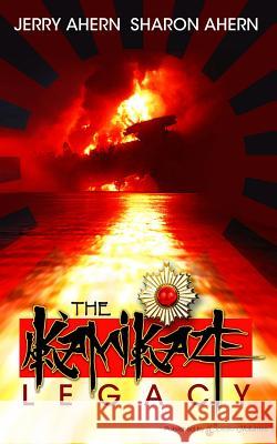 The Kamikaze Legacy Jerry Ahern Sharon Ahern 9781612323350 Speaking Volumes, LLC