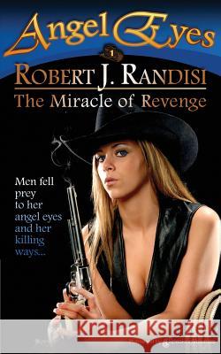 The Miracle of Revenge: Angel Eyes Robert J. Randisi 9781612325835