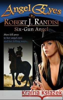 Six-Gun Angel Robert J. Randisi 9781612325897 Speaking Volumes LLC