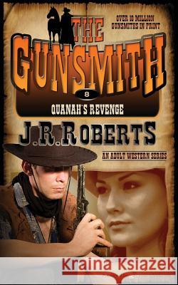 Quanah's Revenge: The Gunsmith J. R. Roberts 9781612326115 Speaking Volumes, LLC