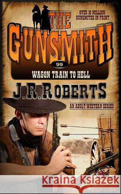 Wagon Train to Hell J. R. Roberts 9781612327020 Speaking Volumes, LLC