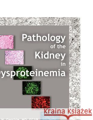 Pathology of the Kidney in Dysproteinemia Charles N Gamble 9781612330372 Universal Publishers