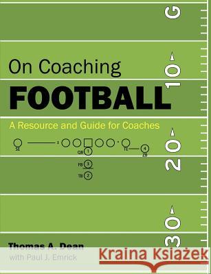 On Coaching Football: A Resource and Guide for Coaches Dean, Thomas A. 9781612330488 Universal Publishers