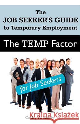 The Temp Factor for Job Seekers: The Job Seeker's Guide to Temporary Employment Reilly, Cathy A. 9781612330631 Universal Publishers