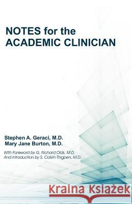 Notes for the Academic Clinician Stephen A. Geraci M. D. Stephen a. Geraci M. D. Mary Jane Burton 9781612330822 Universal Publishers