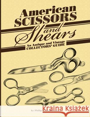 American Scissors and Shears: An Antique and Vintage Collectors' Guide Pankiewicz, Philip R. 9781612332512 Universal-Publishers.com