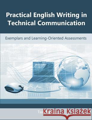 Practical English Writing in Technical Communication: Exemplars and Learning-Oriented Assessments Li, Tsze Sun 9781612332826 Universal-Publishers.com