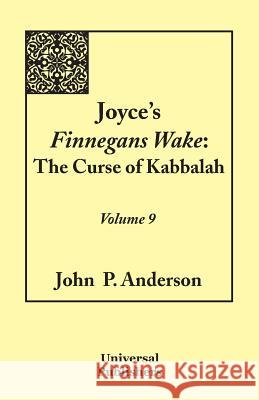 Joyce's Finnegans Wake: The Curse of Kabbalah Volume 9 Anderson, John P. 9781612332970 Universal Publishers