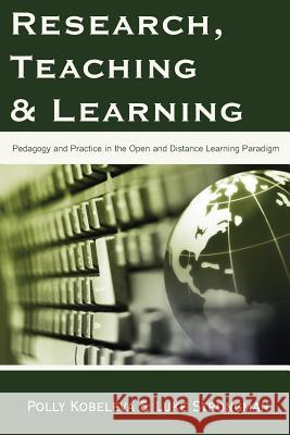 Research, Teaching and Learning: Pedagogy and Practice in the Open and Distance Learning Paradigm Kobeleva, Polly 9781612335452 Brownwalker Press