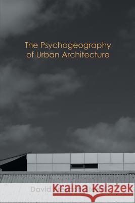 The Psychogeography of Urban Architecture David Prescott-Steed   9781612336954 Universal-Publishers.com