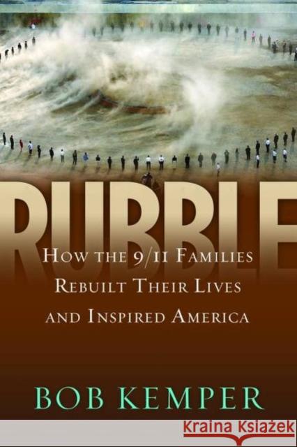 Rubble: How the 9/11 Families Rebuilt Their Lives and Inspired America Bob Kemper 9781612341095 Potomac Books