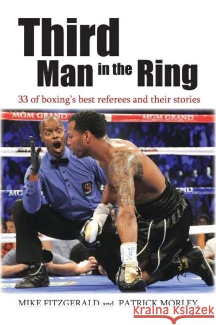 Third Man in the Ring: 33 of Boxing's Best Referees and Their Stories Fitzgerald, Michael 9781612342245