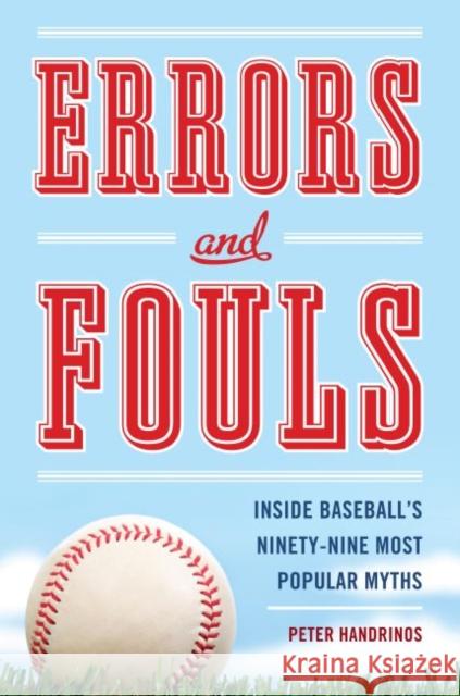 Errors and Fouls: Inside Baseball's Ninety-Nine Most Popular Myths Handrinos, Peter 9781612345604 Potomac Books