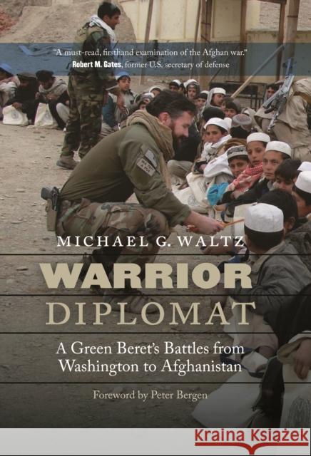 Warrior Diplomat: A Green Beret's Battles from Washington to Afghanistan Michael G. Waltz Peter Bergen 9781612346311 Potomac Books