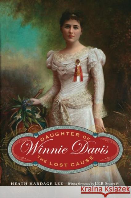 Winnie Davis: Daughter of the Lost Cause Lee, Heath Hardage 9781612346373 Potomac Books