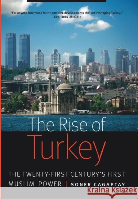 Rise of Turkey: The Twenty-First Century's First Muslim Power Cagaptay, Soner 9781612346502 Potomac Books