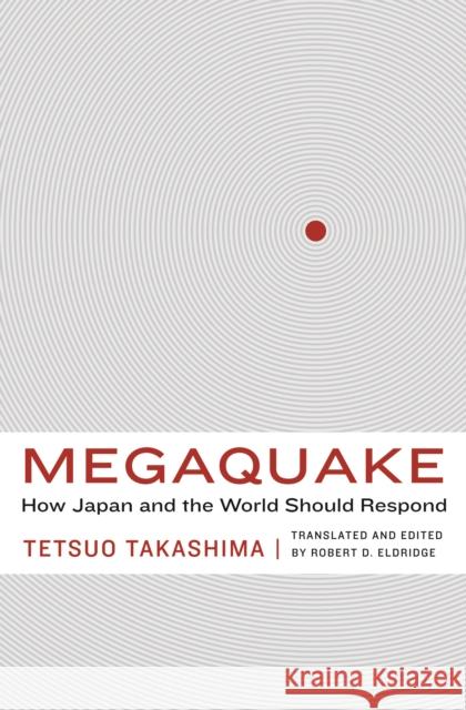 Megaquake: How Japan and the World Should Respond Takashima, Tetsuo 9781612346649 Potomac Books