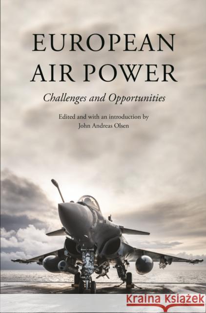 European Air Power: Challenges and Opportunities Olsen, John Andreas 9781612346816