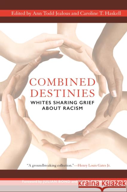 Combined Destinies: Whites Sharing Grief about Racism Jealous T. Ann Caroline T. Haskell Julian Bond 9781612346953