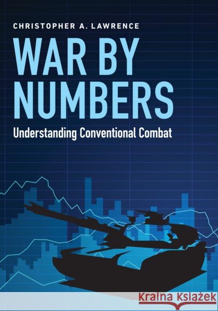 War by Numbers: Understanding Conventional Combat Christopher A. Lawrence 9781612348865