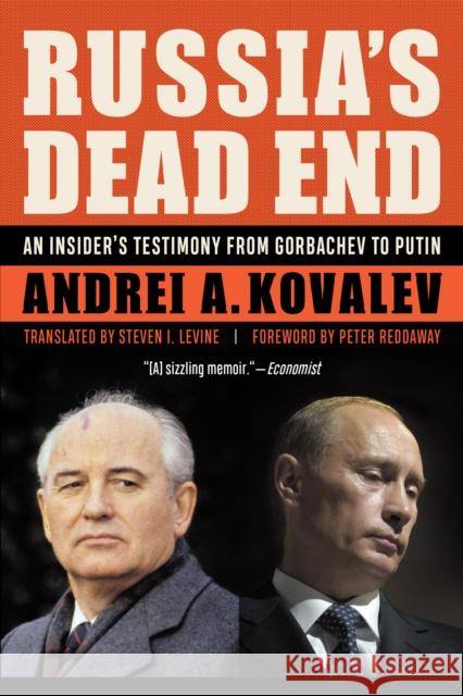 Russia's Dead End: An Insider's Testimony from Gorbachev to Putin Andrei a. Kovalev Steven I. Levine Peter Reddaway 9781612348933 Potomac Books