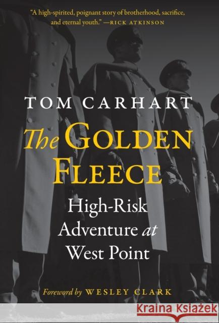 The Golden Fleece: High-Risk Adventure at West Point Tom Carhart Wesley Clark 9781612349107