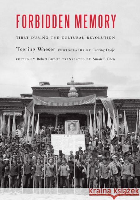 Forbidden Memory: Tibet During the Cultural Revolution Tsering Woeser Robbie Barnett Susan T. Chen 9781612349695 Potomac Books