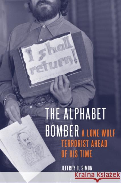 The Alphabet Bomber: A Lone Wolf Terrorist Ahead of His Time Jeffrey D Simon 9781612349961 Potomac Books Inc