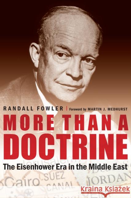 More Than a Doctrine: The Eisenhower Era in the Middle East Randall Fowler 9781612349978