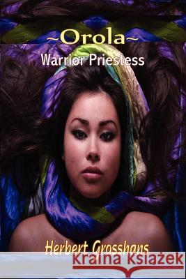 Orola, Warrior Princess Herbert Grosshans 9781612350103 Melange Books, LLC