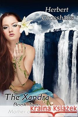 Xandra Book 2: Mother of Light Herbert Grosshans 9781612350127 Melange Books, LLC