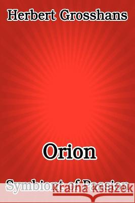 Orion, Symbiont of Passion Herbert Grosshans 9781612350158 Melange Books, LLC