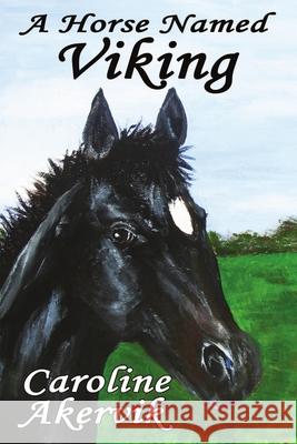 A Horse Named Viking Caroline Akervik 9781612353555 Melange Books, LLC
