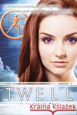 Twell and the Army of Powers, The Como Chronicles, Book 1 Kate O'Leary 9781612358925 Melange Books - Fire and Ice YA