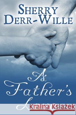A Father's Love Sherry Derr Wille 9781612358956 Melange Books