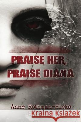 Praise Her, Praise Diana Anne Rothman-Hicks, Ken Hicks 9781612359441 Melange Books