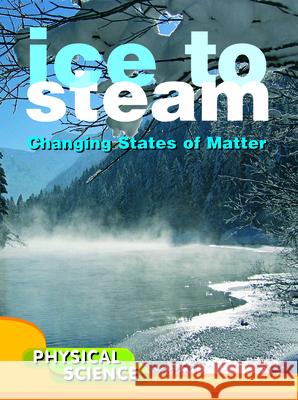 Ice to Steam: Changes in States of Matter Penny Johnson 9781612362311 Rourke Educational Media