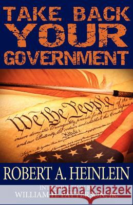 Take Back Your Government Robert A Heinlein Jr William H Patterson  9781612420615 Phoenix Pick