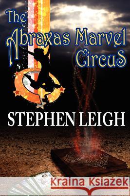 The Abraxas Marvel Circus Stephen Leigh 9781612420943