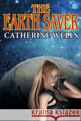 The Earth Saver Catherine Wells 9781612421834 Phoenix Pick