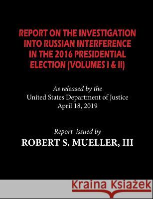 The Mueller Report: Report On The Investigation Into Russian Interference in The 2016 Presidential Election (Volumes I & II) Robert S Mueller 9781612424583