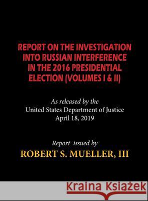 The Mueller Report (Hardcover): Report On The Investigation Into Russian Interference in The 2016 Presidential Election (Volumes I & II) Robert S Mueller 9781612424590