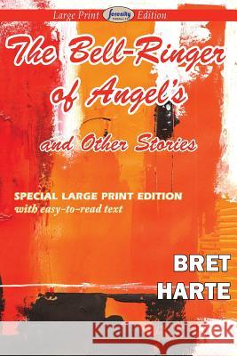 The Bell-Ringer of Angel's and Other Stories (Large Print Edition) Bret Harte 9781612428321 Serenity Publishers, LLC