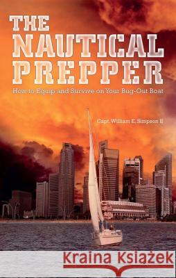 Nautical Prepper: How to Equip and Survive on Your Bug-Out Boat Simpson, William E. 9781612432205 Ulysses Press