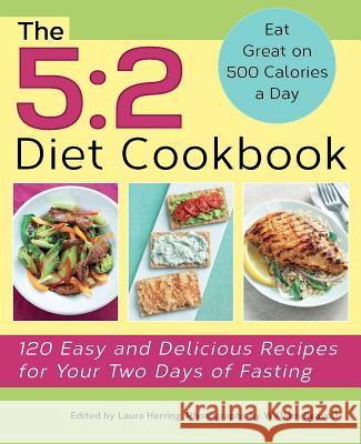 5: 2 Diet Cookbook: 120 Easy and Delicious Recipes for Your Two Days of Fasting Herring, Laura 9781612432823 Ulysses Press