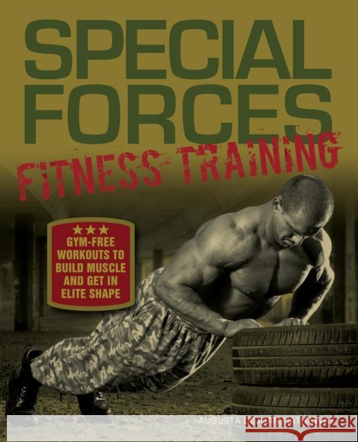 Special Forces Fitness Training: Gym-Free Workouts to Build Muscle and Get in Elite Shape Augusta DeJuan Hathaway 9781612433066 Ulysses Press